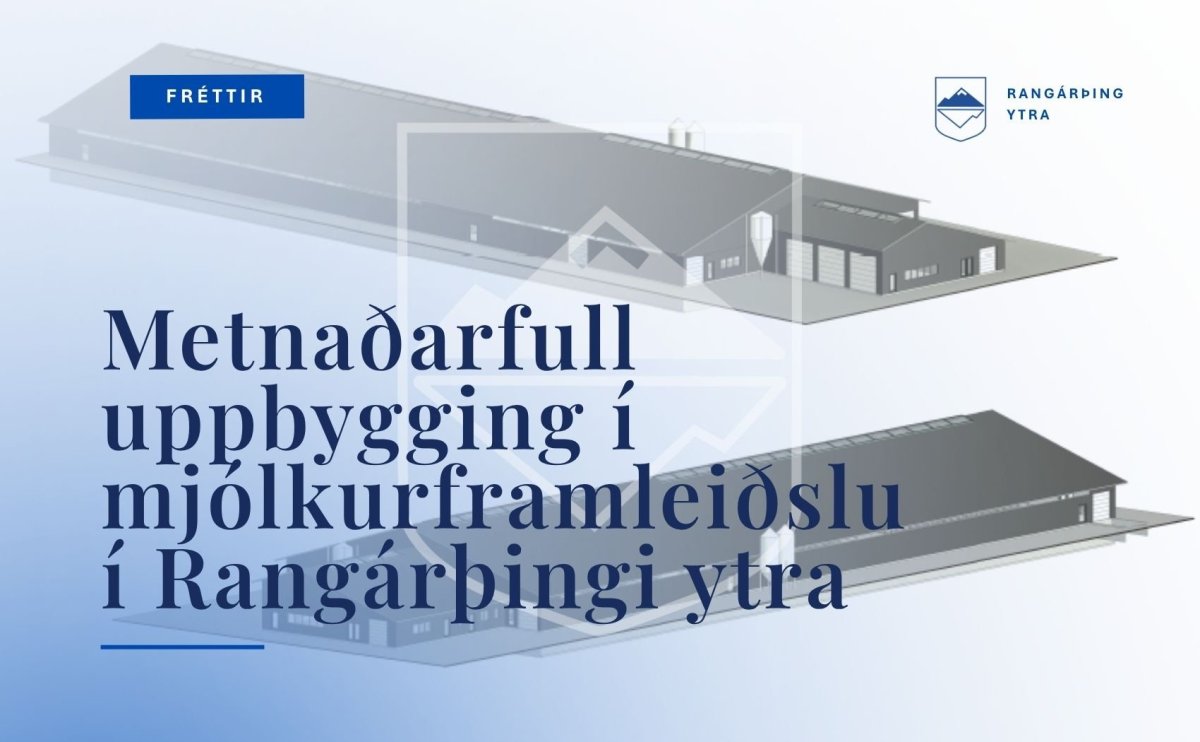 Metnaðarfull uppbygging í mjólkurframleiðslu í Rangárþingi ytra