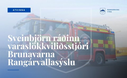 Sveinbjörn ráðinn varaslökkviliðsstjóri Brunavarna Rangárvallasýslu