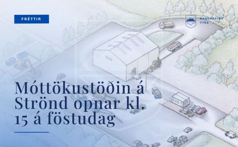 Móttökustöðin á Strönd opnar kl. 15 á föstudag.