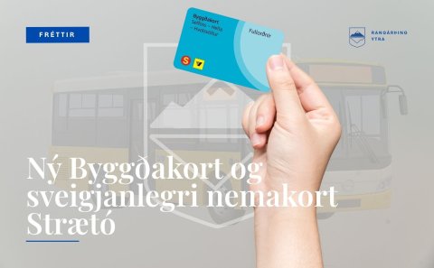 Ný Byggðakort og sveigjanlegri nemakort Strætó