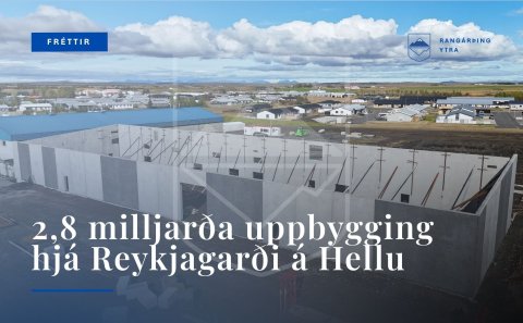 2,8 milljarða uppbygging hjá Reykjagarði á Hellu